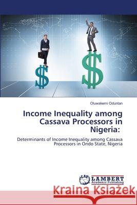 Income Inequality among Cassava Processors in Nigeria Oluwakemi Oduntan 9786207485239 LAP Lambert Academic Publishing - książka