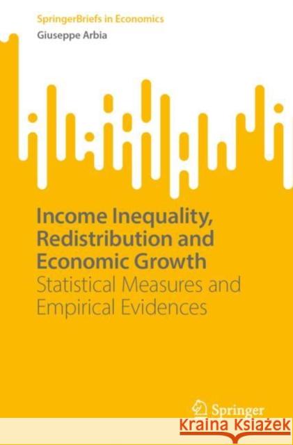 Income Inequality, Redistribution and Economic Growth: Statistical Measures and Empirical Evidences Giuseppe Arbia 9783031248504 Springer - książka