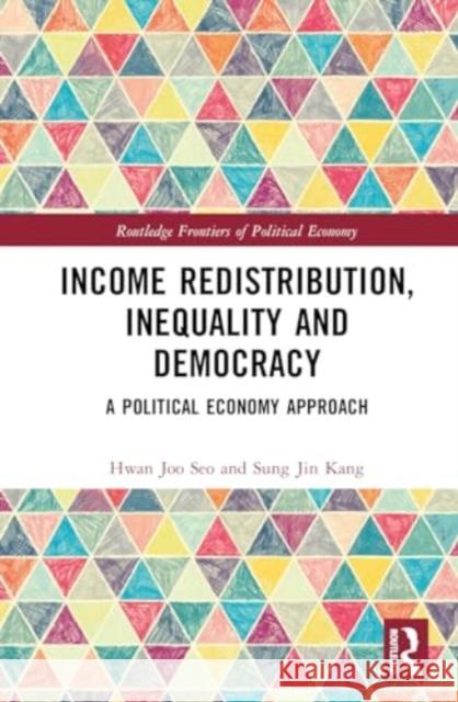Income Redistribution, Inequality and Democracy: A Political Economy Approach Hwan Joo Seo Sung Jin Kang 9781032695778 Routledge - książka