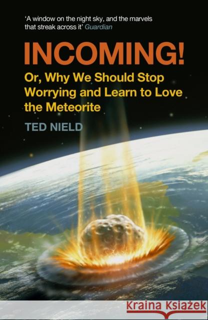 Incoming! : Or, Why We Should Stop Worrying and Learn to Love the Meteorite Ted Nield 9781847082640  - książka