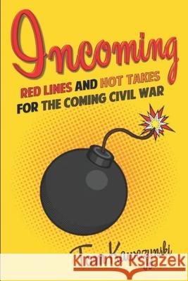 Incoming: Red Lines and Hot Takes For the Coming Civil War Tom Kawczynski 9781678983833 Independently Published - książka