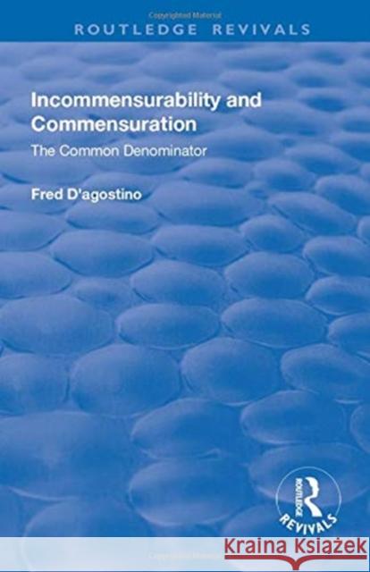 Incommensurability and Commensuration: The Common Denominator: The Common Denominator D'Agostino, Fred 9781138710757 TAYLOR & FRANCIS - książka