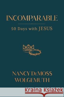 Incomparable: 50 Days with Jesus Nancy DeMoss Wolgemuth 9780802429537 Moody Publishers - książka