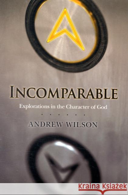 Incomparable ( Revised Edition ): Explorations in the Character of God (Now Print on Demand) Andrew Wilson 9781434767561 David C Cook Publishing Company - książka