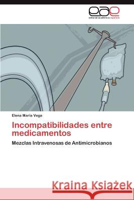 Incompatibilidades entre medicamentos Vega Elena María 9783845495934 Editorial Acad Mica Espa Ola - książka