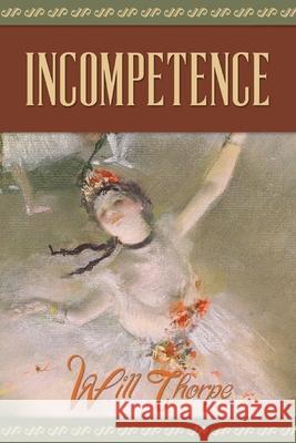 Incompetence Will Thorpe 9781503133808 Createspace Independent Publishing Platform - książka