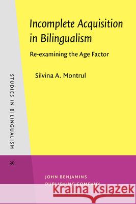 Incomplete Acquisition in Bilingualism: Re-examining the Age Factor  9789027241801 John Benjamins Publishing Co - książka