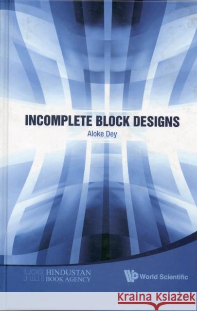 Incomplete Block Designs Aloke Dey 9789814322683 World Scientific Publishing Company - książka