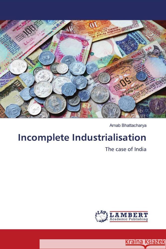 Incomplete Industrialisation Bhattacharya, Arnab 9786204719405 LAP Lambert Academic Publishing - książka