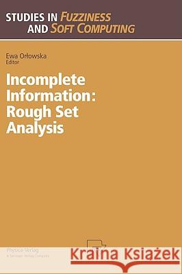 Incomplete Information: Rough Set Analysis Ewa Orlowska Ewa Orlowska 9783790810493 Physica-Verlag - książka