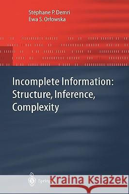 Incomplete Information: Structure, Inference, Complexity Stephane P. Demri S. P. Demri E. S. Orlowska 9783540419044 Springer - książka