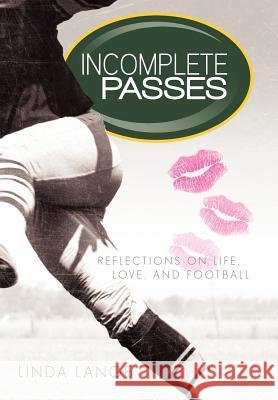 Incomplete Passes: Reflections on Life, Love, and Football Lange, Linda 9781462033737 iUniverse.com - książka