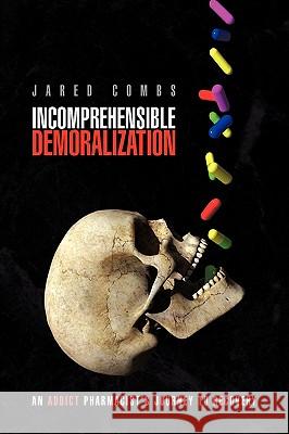 Incomprehensible Demoralization Jared Combs 9781436353564 Xlibris Corporation - książka
