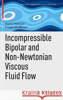 Incompressible Bipolar and Non-Newtonian Viscous Fluid Flow Hamid Bellout 9783319008905 Springer - książka