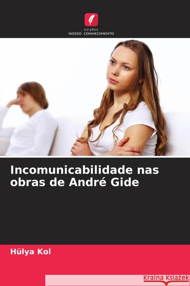 Incomunicabilidade nas obras de André Gide Kol, Hülya 9786204543987 Edições Nosso Conhecimento - książka