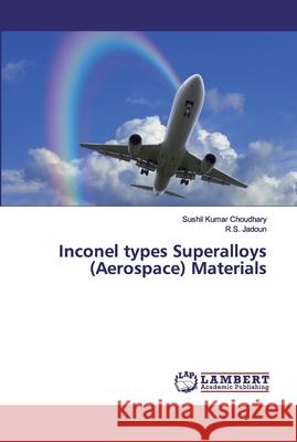 Inconel types Superalloys (Aerospace) Materials Choudhary, Sushil Kumar; Jadoun, R.S. 9786200095046 LAP Lambert Academic Publishing - książka