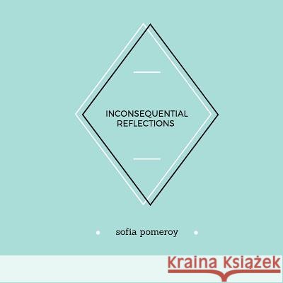 Inconsequential Reflections Sofia Pomeroy 9780692757192 Elpida Press - książka