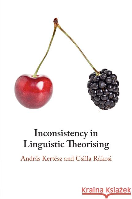 Inconsistency in Linguistic Theorising Csilla (Hungarian Academy of Sciences, Budapest) Rakosi 9781009114851 Cambridge University Press - książka