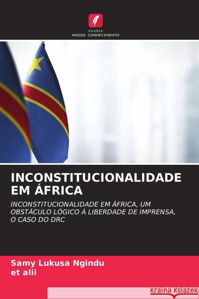 INCONSTITUCIONALIDADE EM ÁFRICA Ngindu, Samy Lukusa, alii, et 9786204689067 Edições Nosso Conhecimento - książka