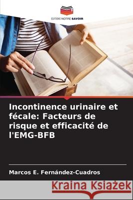 Incontinence urinaire et fécale: Facteurs de risque et efficacité de l'EMG-BFB Fernández-Cuadros, Marcos E. 9786208660994 Editions Notre Savoir - książka