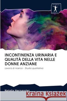 Incontinenza Urinaria E Qualità Della Vita Nelle Donne Anziane Natalia Hernandez 9786200956958 Sciencia Scripts - książka