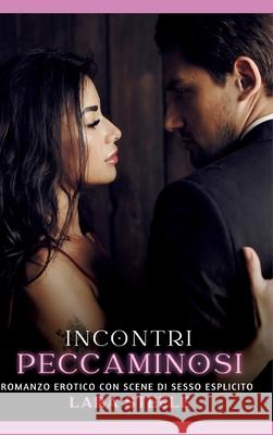 Incontri Peccaminosi: Romanzo Erotico con Scene di Sesso Esplicito Lara Steele 9783384308207 Lara Steele - książka