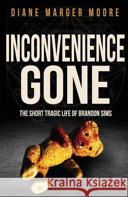 Inconvenience Gone: The Short Tragic Life Of Brandon Sims Marger Moore, Diane 9781947290839 Wildblue Press - książka