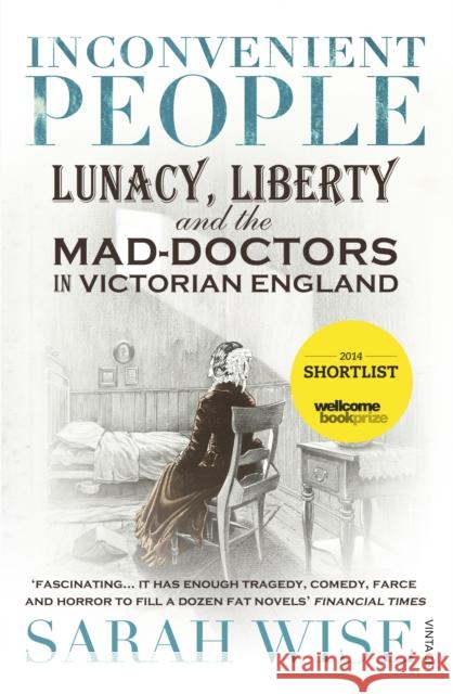 Inconvenient People: Lunacy, Liberty and the Mad-Doctors in Victorian England Sarah Wise 9780099541868  - książka