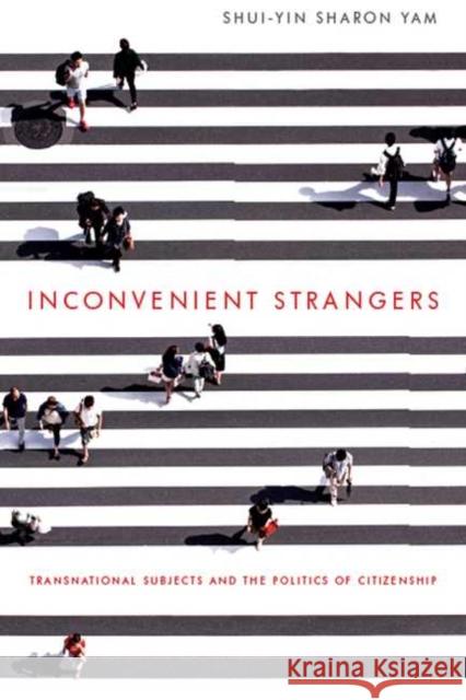 Inconvenient Strangers: Transnational Subjects and the Politics of Citizenship Shui-Yin Sharon Yam 9780814214091 Ohio State University Press - książka
