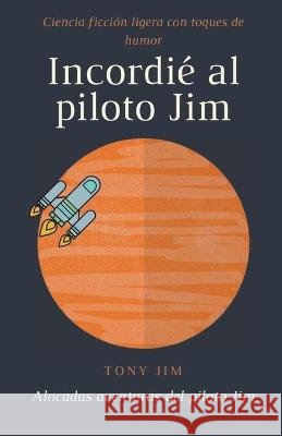Incordié al piloto Jim Jim, Tony 9798201068981 Tony Jim - książka