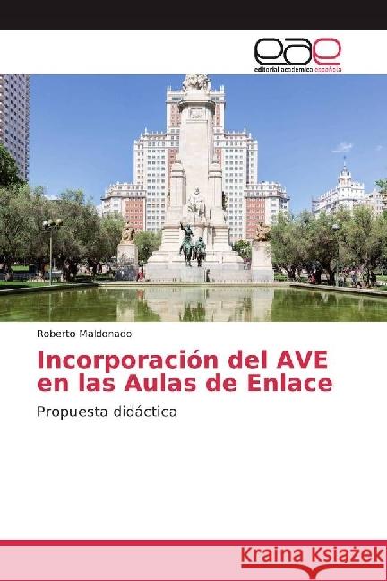 Incorporación del AVE en las Aulas de Enlace : Propuesta didáctica Maldonado, Roberto 9783841765550 Editorial Académica Española - książka