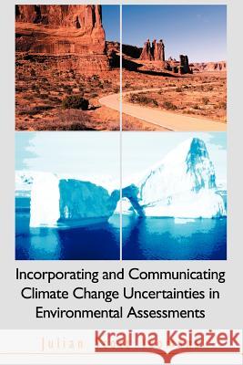 Incorporating and Communicating Climate Change Uncertainties in Environmental Assessments Julian Scott Yeomans 9780595332953 iUniverse - książka