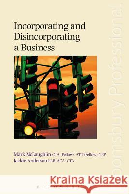 Incorporating and Disincorporating a Business Mark McLaughlin, Jackie Anderson, Partha Ray 9781780434179 Bloomsbury Publishing PLC - książka