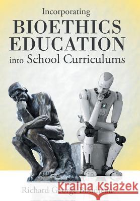 Incorporating Bioethics Education into School Curriculums Richard George Boudreau 9781480876668 Archway Publishing - książka