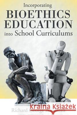 Incorporating Bioethics Education into School Curriculums Richard George Boudreau 9781480876682 Archway Publishing - książka