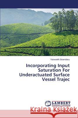 Incorporating Input Saturation For Underactuated Surface Vessel Trajec Siramdasu Yaswanth 9783659707520 LAP Lambert Academic Publishing - książka