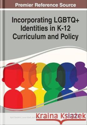 Incorporating LGBTQ+ Identities in K-12 Curriculum and Policy April Sanders, Laura Isbell, Kathryn Dixon 9781799814047 Eurospan (JL) - książka