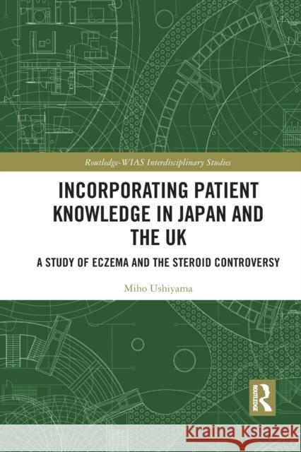 Incorporating Patient Knowledge in Japan and the UK: A Study of Eczema and the Steroid Controversy Miho Ushiyama 9781032090054 Routledge - książka
