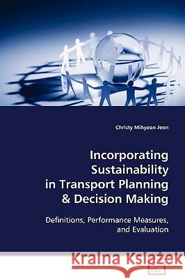 Incorporating Sustainability in Transport Planning & Decision Making Christy Mihyeon Jeon 9783639090796 VDM Verlag - książka