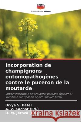 Incorporation de champignons entomopathog?nes contre le puceron de la moutarde Divya S. Patel A. V. Kacho D. M. Jethv 9786207656400 Editions Notre Savoir - książka