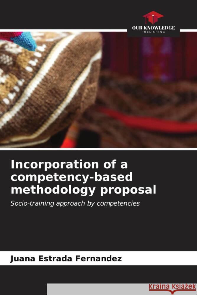 Incorporation of a competency-based methodology proposal Estrada Fernandez, Juana 9786206911630 Our Knowledge Publishing - książka