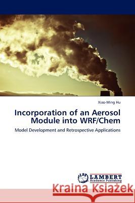 Incorporation of an Aerosol Module into WRF/Chem Xiao-Ming Hu 9783845417769 LAP Lambert Academic Publishing - książka