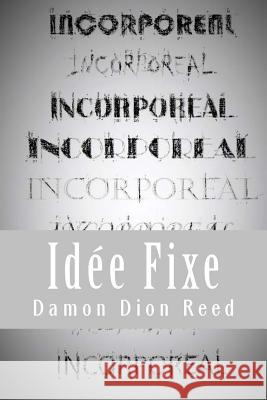 Incorporeal: Idée Fixe Reed, Damon Dion 9781517399054 Createspace Independent Publishing Platform - książka