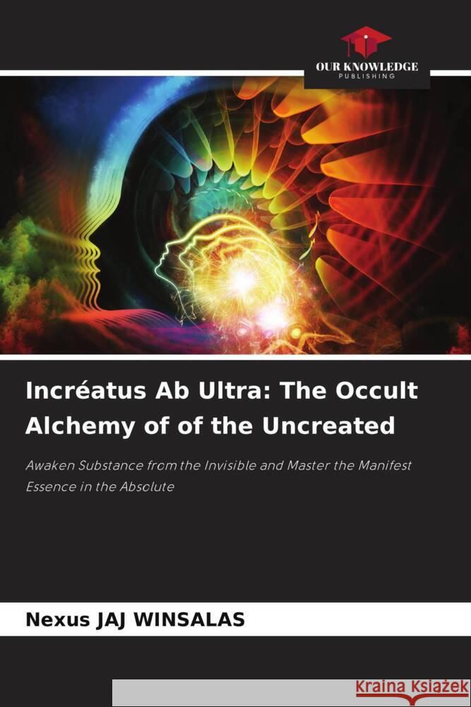 Incréatus Ab Ultra: The Occult Alchemy of of the Uncreated WINSALAS, Nexus JAJ 9786208569082 Our Knowledge Publishing - książka
