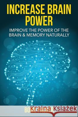Increase Brain Power: Improve the Power of the Brain & Memory Naturally Bowe Packer 9781632877246 Speedy Publishing Books - książka