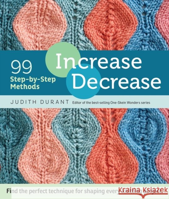 Increase Decrease: 99 Step-by-Step Methods Judith Durant 9781612123318 Storey Publishing - książka