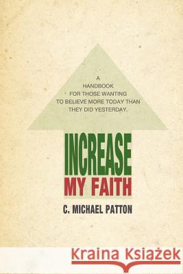 Increase My Faith MR C. Michael Patton 9781463761752 Createspace - książka