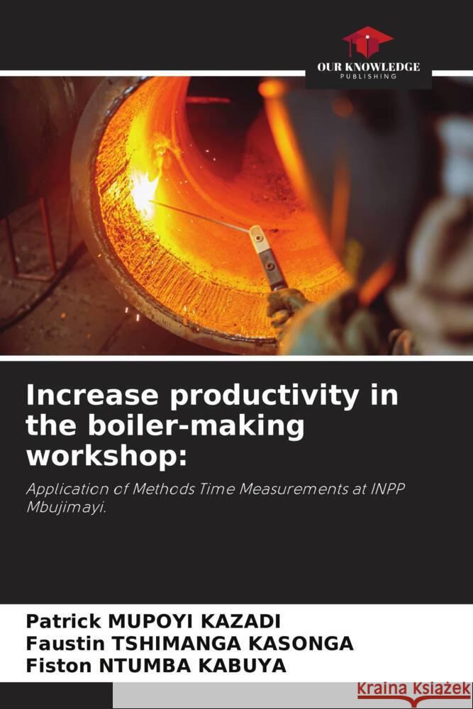Increase productivity in the boiler-making workshop Patrick Mupoy Faustin Tshimang Fiston Ntumb 9786207002269 Our Knowledge Publishing - książka