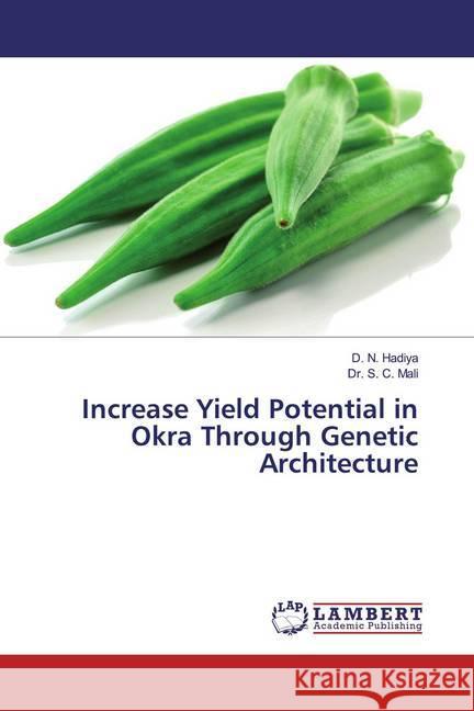 Increase Yield Potential in Okra Through Genetic Architecture Hadiya, D. N.; Mali, Dr. S. C. 9786139894093 LAP Lambert Academic Publishing - książka
