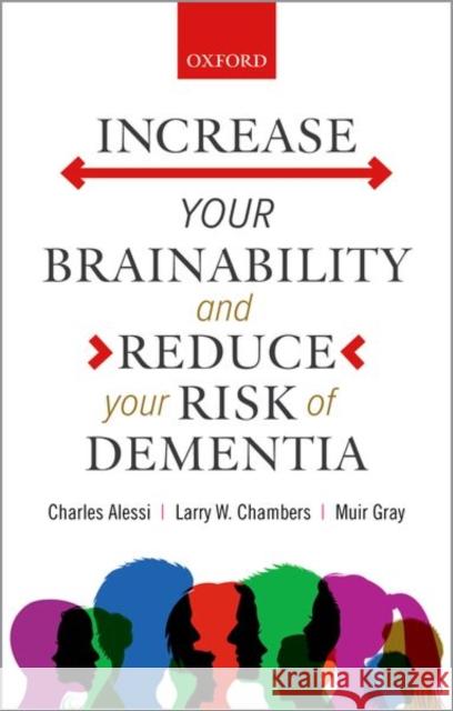 Increase Your Brainability--And Reduce Your Risk of Dementia Charles Alessi Larry W. Chambers Muir Gray 9780198860341 Oxford University Press - książka